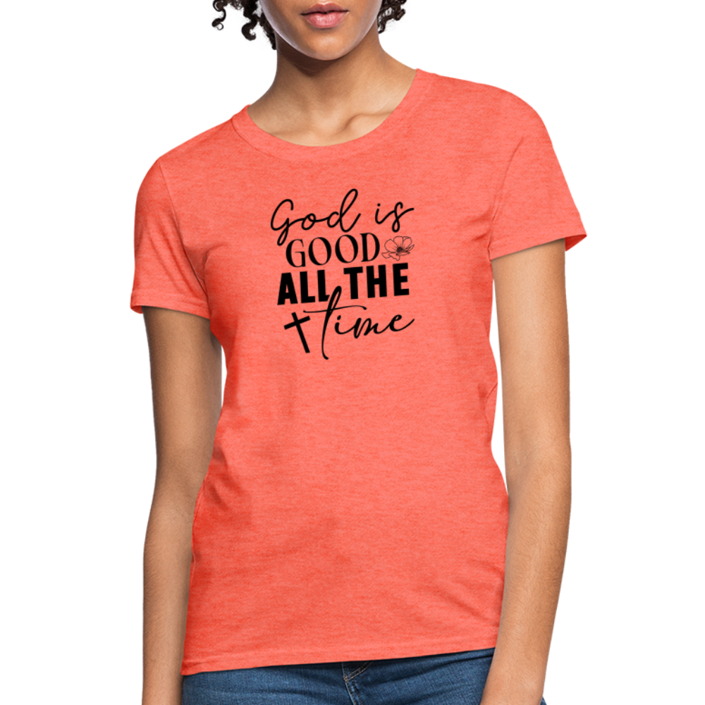 God is Good All The Time Women's T-Shirt - heather coral