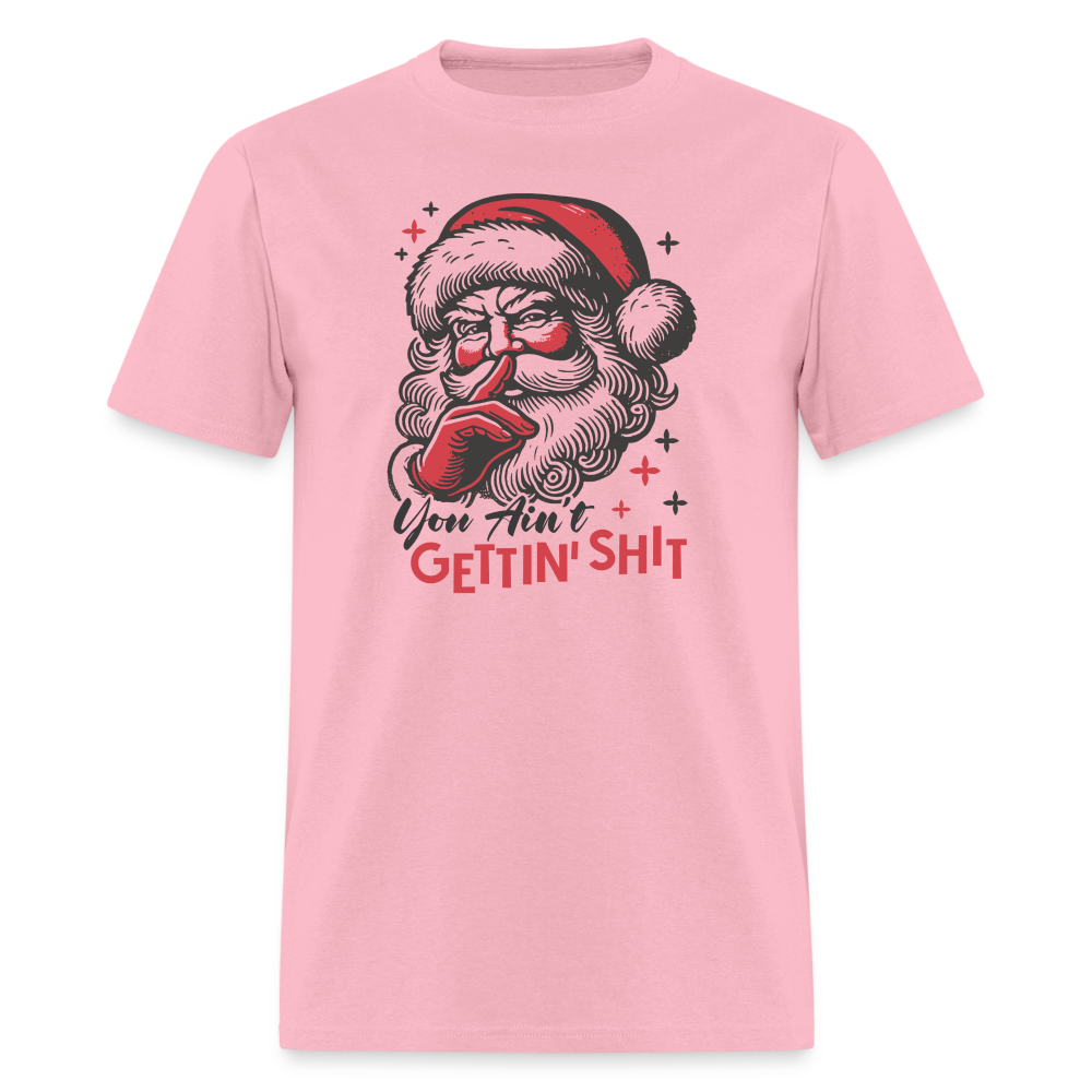 Santa Says You Ain't Gettin' Shit (Naughty Christmas) T-Shirt - pink