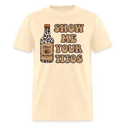 Funny Vodka (Show Me Your Tito's) T-Shirt - natural