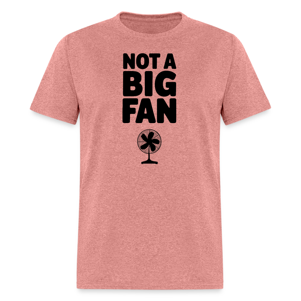 Not A Big Fan (Funny, Sarcasm) T-Shirt - heather mauve