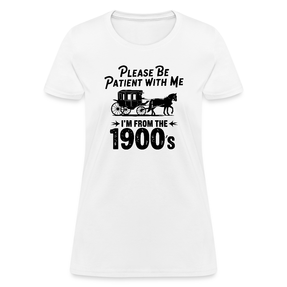 Please Be Patient With Me I'm From the 1900s Women's Contoured T-Shirt - white