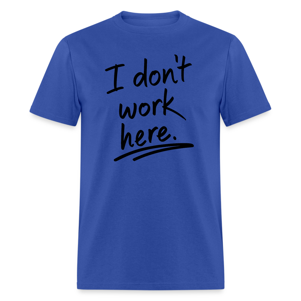 I Don't Work Here T-Shirt - royal blue