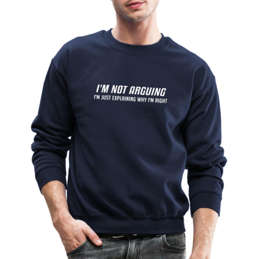 I'm Not Arguing I'm Just Explaining Why I'm Right Sweatshirt - navy