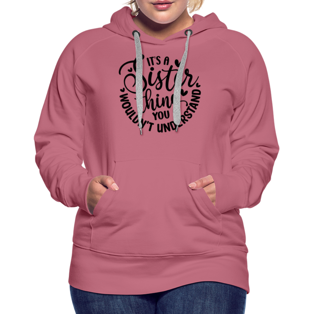 It's A Sister Thing You Wouldn't Understand Women’s Premium Hoodie - mauve