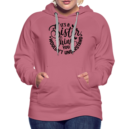 It's A Sister Thing You Wouldn't Understand Women’s Premium Hoodie - mauve