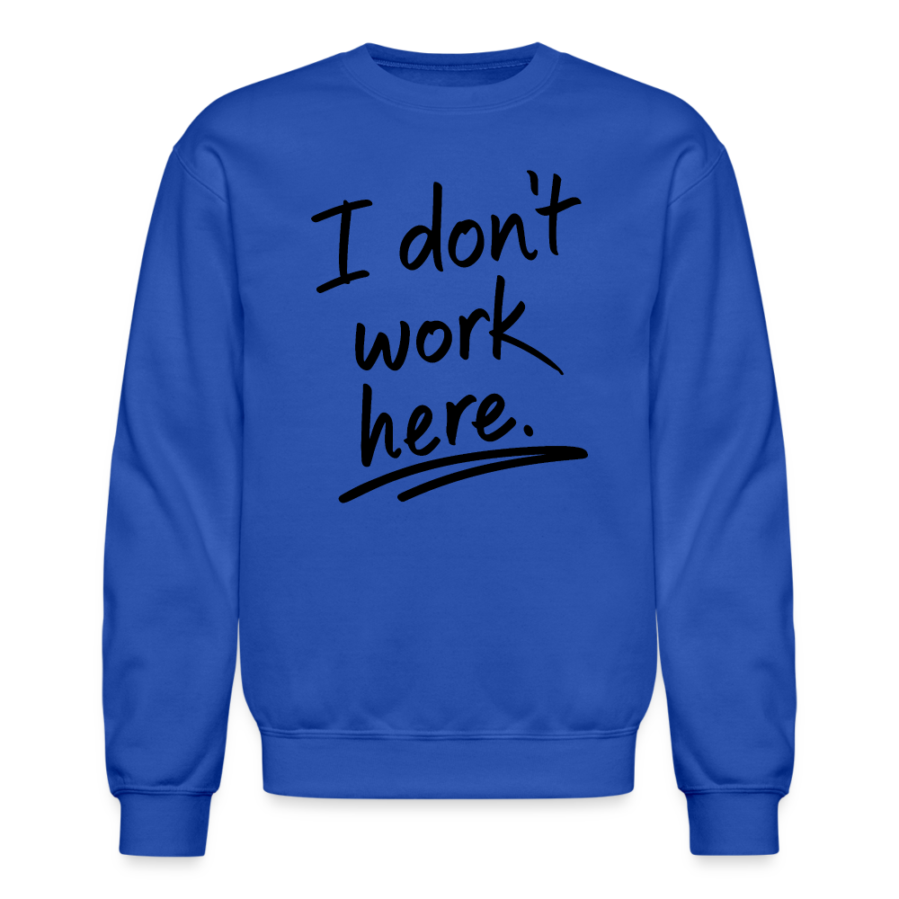 I Don't Work Here Sweatshirt - royal blue