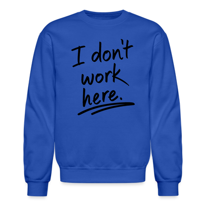 I Don't Work Here Sweatshirt - royal blue