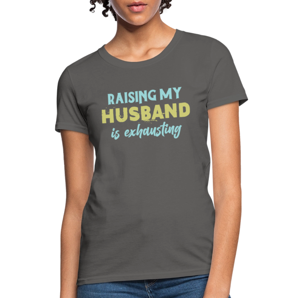 Raising My Husband is Exhausting Women's Contoured T-Shirt - charcoal