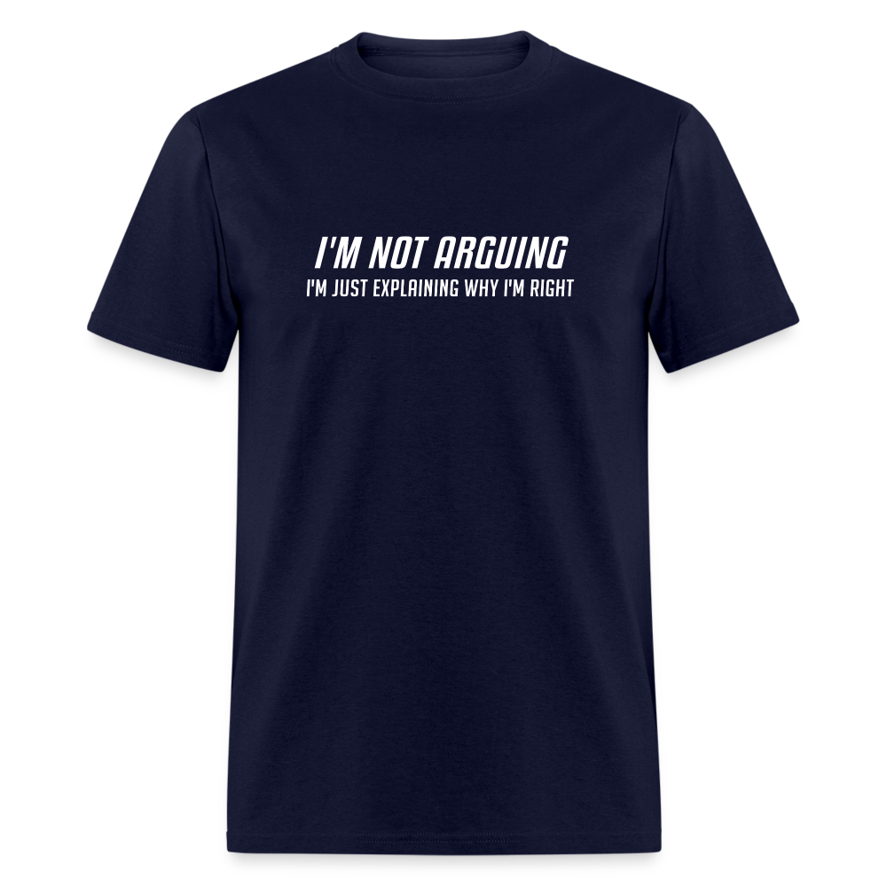 I'm Not Arguing I'm Just Explaining Why I'm Right T-Shirt - navy