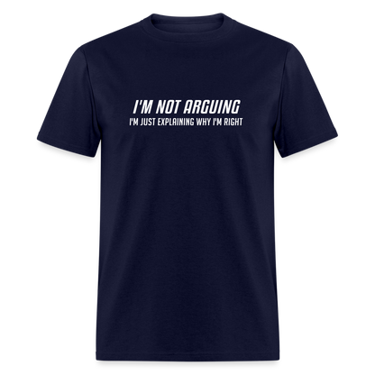 I'm Not Arguing I'm Just Explaining Why I'm Right T-Shirt - navy