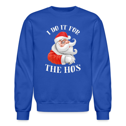 Christmas Santa - I Do It For The Ho's Sweatshirt - royal blue