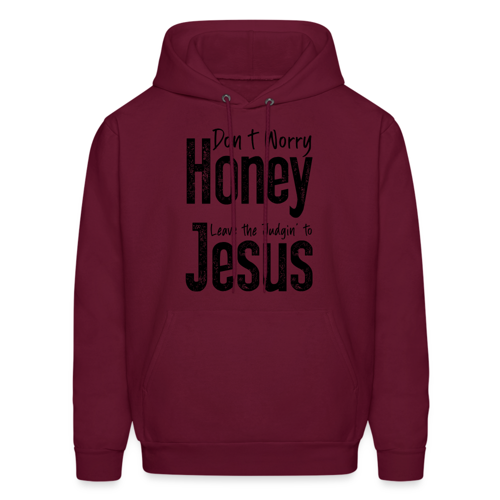 Don't Worry Honey Leave the Judgin' to Jesus Hoodie - burgundy