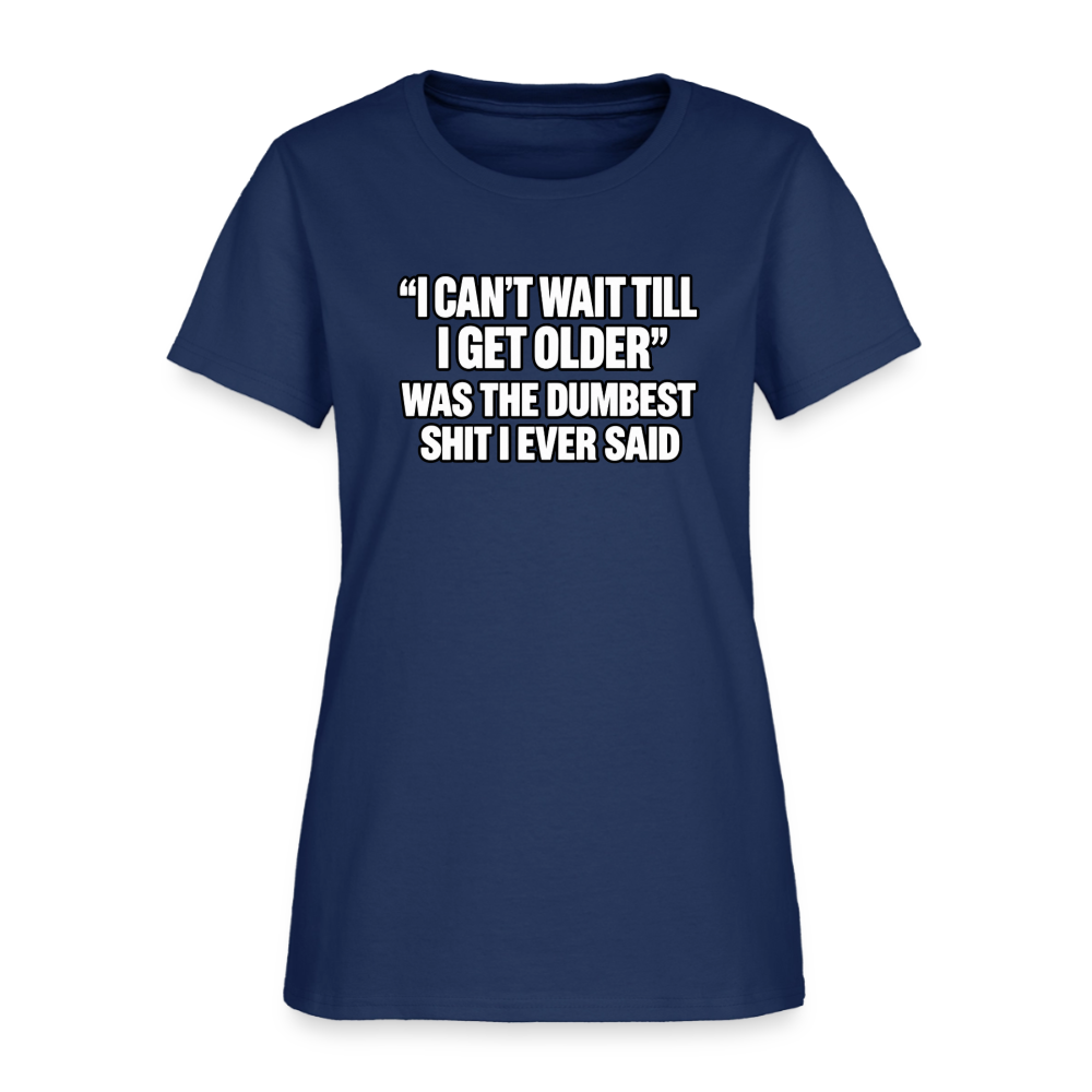 I Can’t Wait Till I Get Older – Funny Women’s T-Shirt -  blue dusk