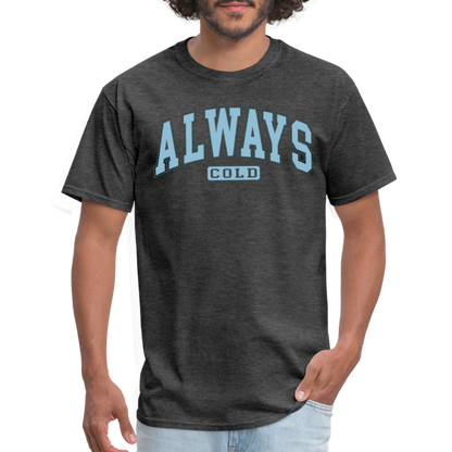 Always Cold T-Shirt - heather black