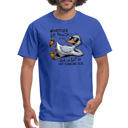 Whatever Life Throws At You, Duck Let It Hit Someone Else T-Shirt - royal blue