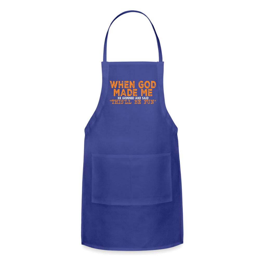 When God Made Me He Grinned and Said "This Will Be Fun" Apron - royal blue