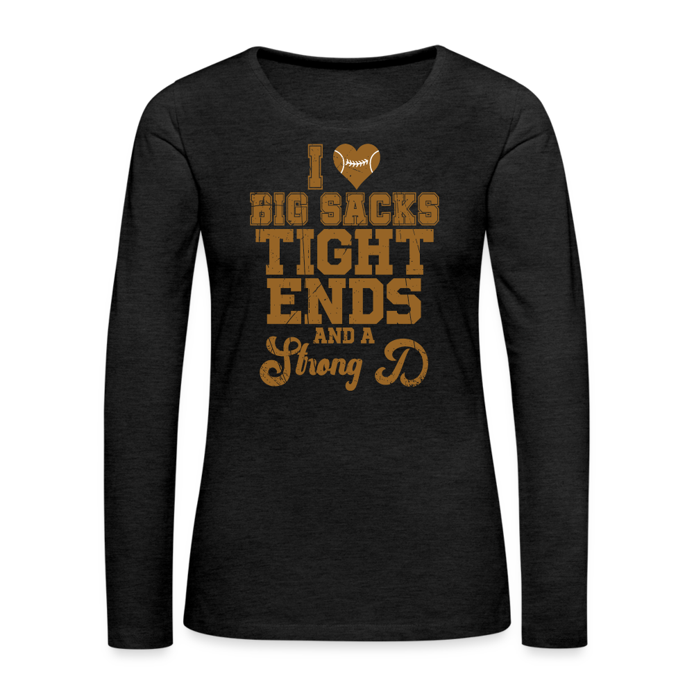 I Heart Big Sacks Tight Ends and A Strong D Women's Premium Long Sleeve T-Shirt (Football Season) - charcoal grey