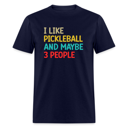 I Like Pickleball and Maybe 3 People T-Shirt - navy