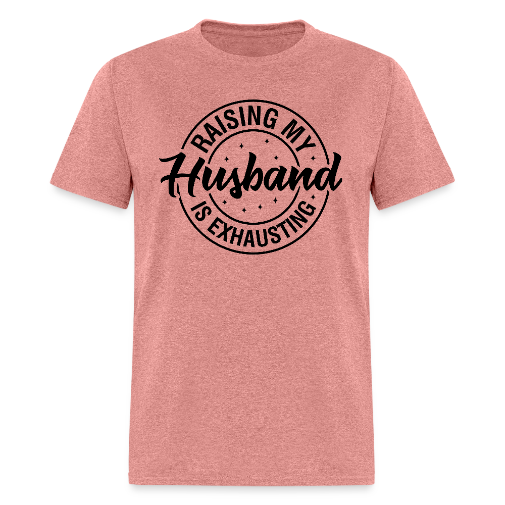 Raising My Husband is Exhausting T-Shirt - heather mauve