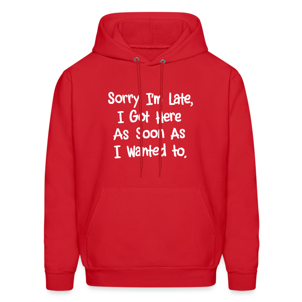 Sorry I'm Late, Got Here As Soon As I Wanted Hoodie - red