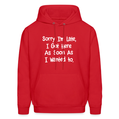 Sorry I'm Late, Got Here As Soon As I Wanted Hoodie - red