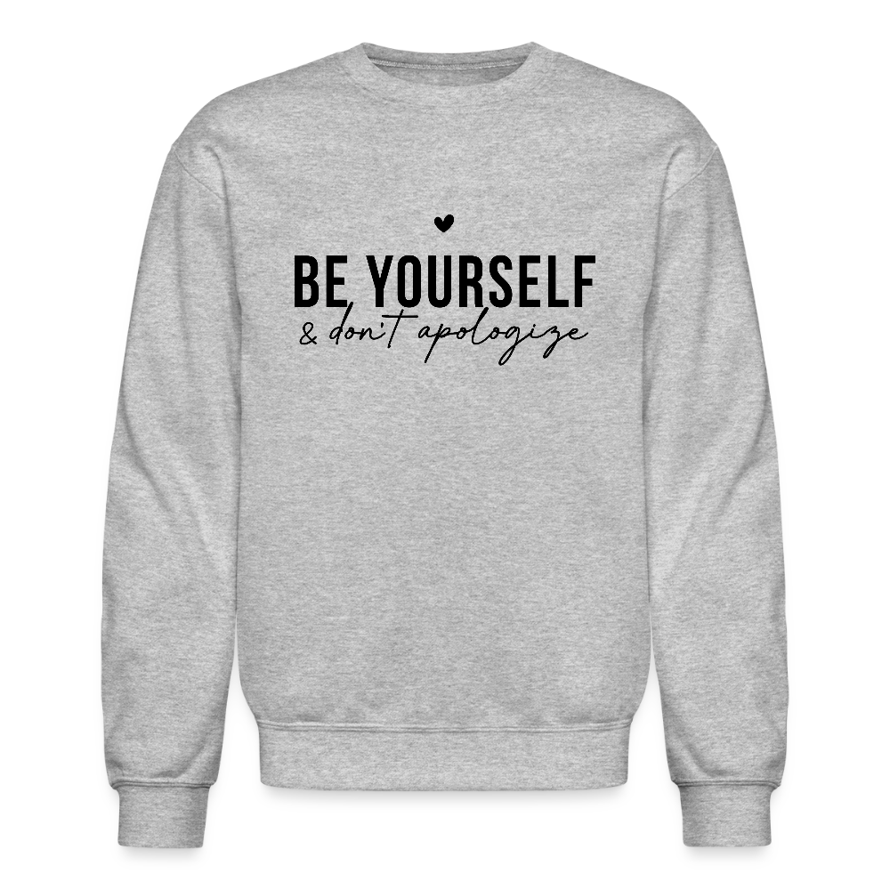 Be Yourself & Don't Apologize Motivational Sweatshirt - heather gray