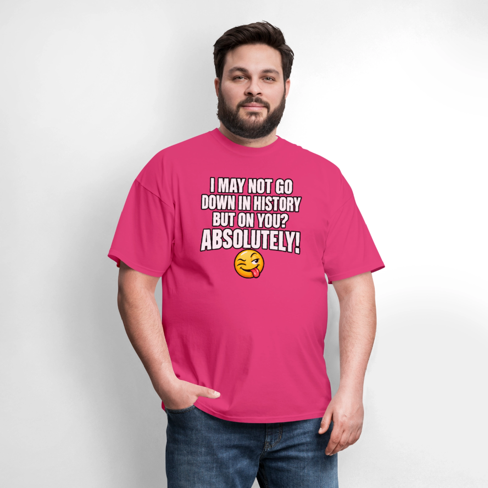 I May Not Go Down in History But On You Definitely T-Shirt Color: Blue Dusk