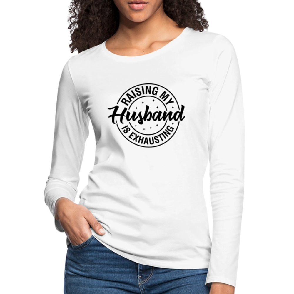 Raising My Husband is Exhausting Women's Premium Long Sleeve T-Shirt - white