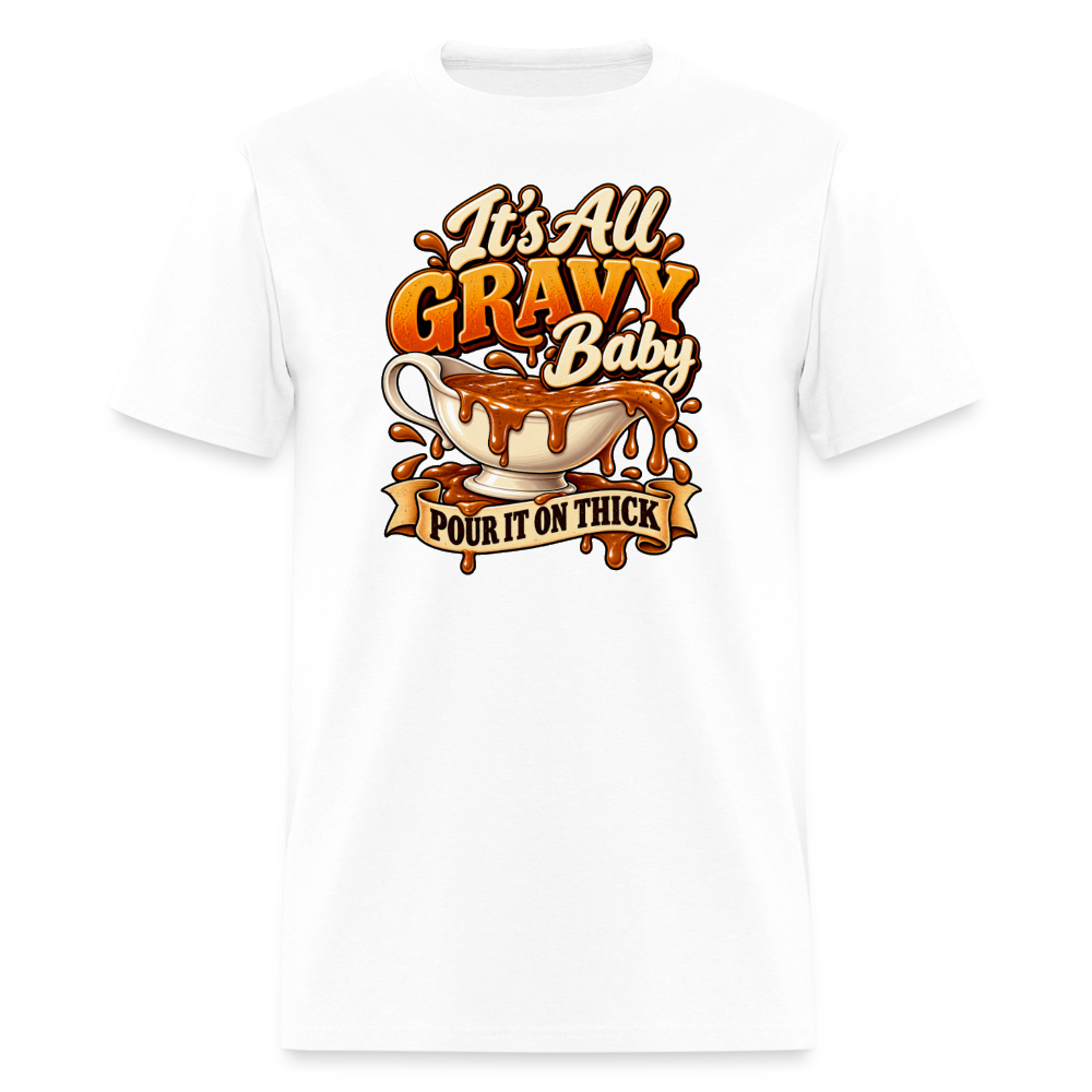 It’s All Gravy Baby – Pour It On Thick T-Shirt - white