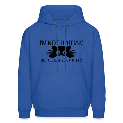 I'm Not Haitian But I'll Eat Your Kitty Hoodie - royal blue