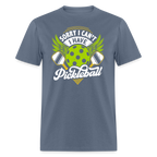 Sorry I can't I Have Pickleball T-Shirt
