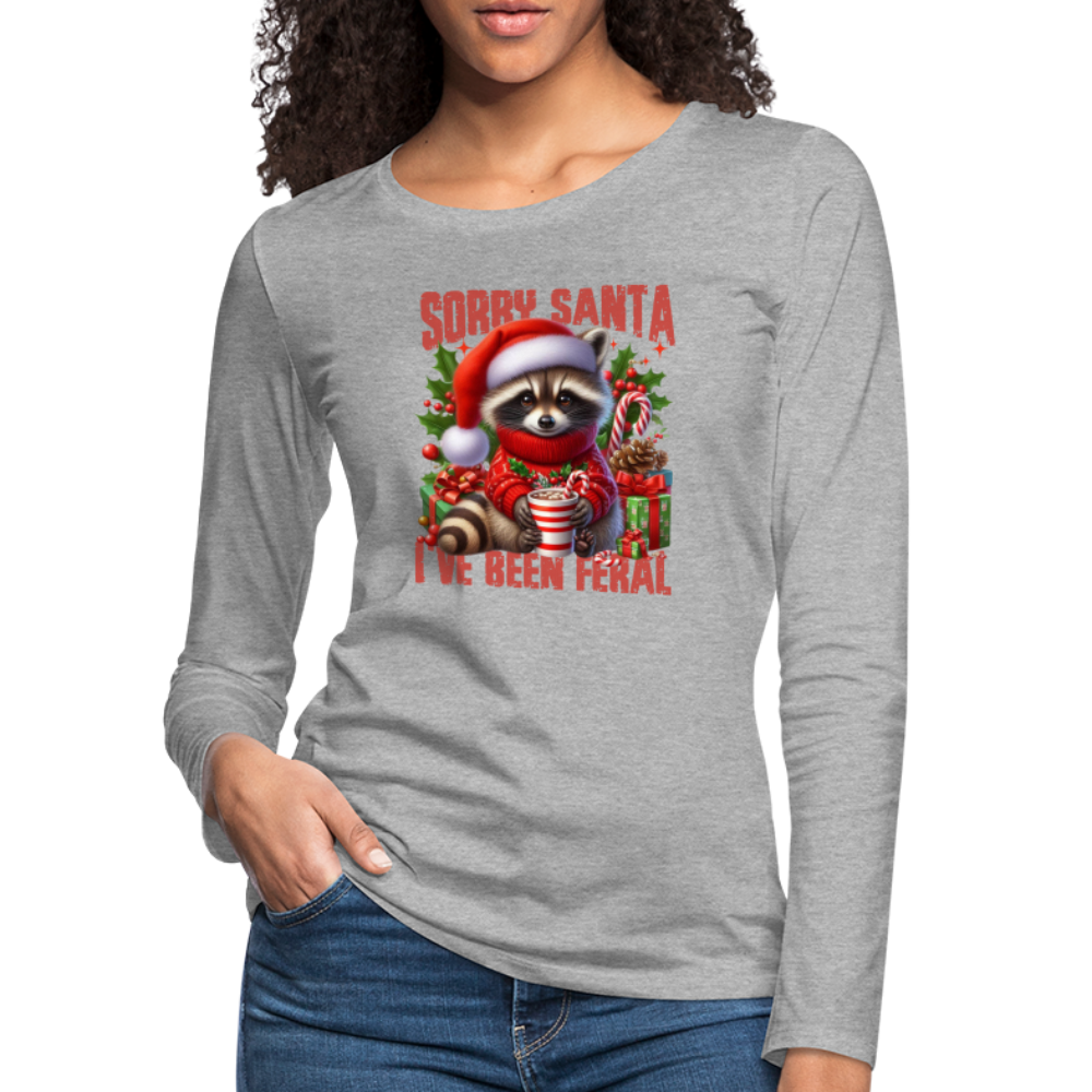 Sorry Santa I've Been Feral Women's Premium Long Sleeve T-Shirt - heather gray