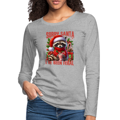 Sorry Santa I've Been Feral Women's Premium Long Sleeve T-Shirt - heather gray