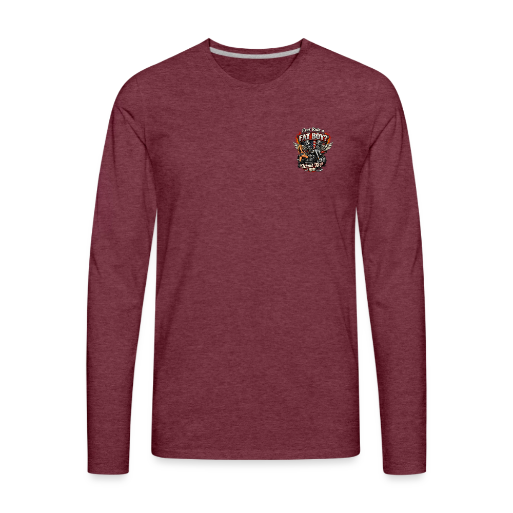Ever Ride A Fat Boy Want To Funny Biker Long Sleeve Color: heather burgundy