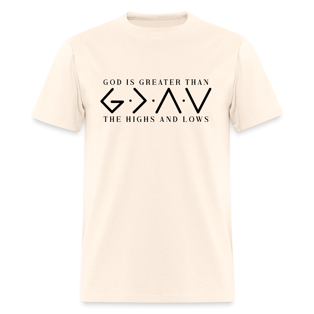 God is Greater Than the High And Lows T-Shirt - natural