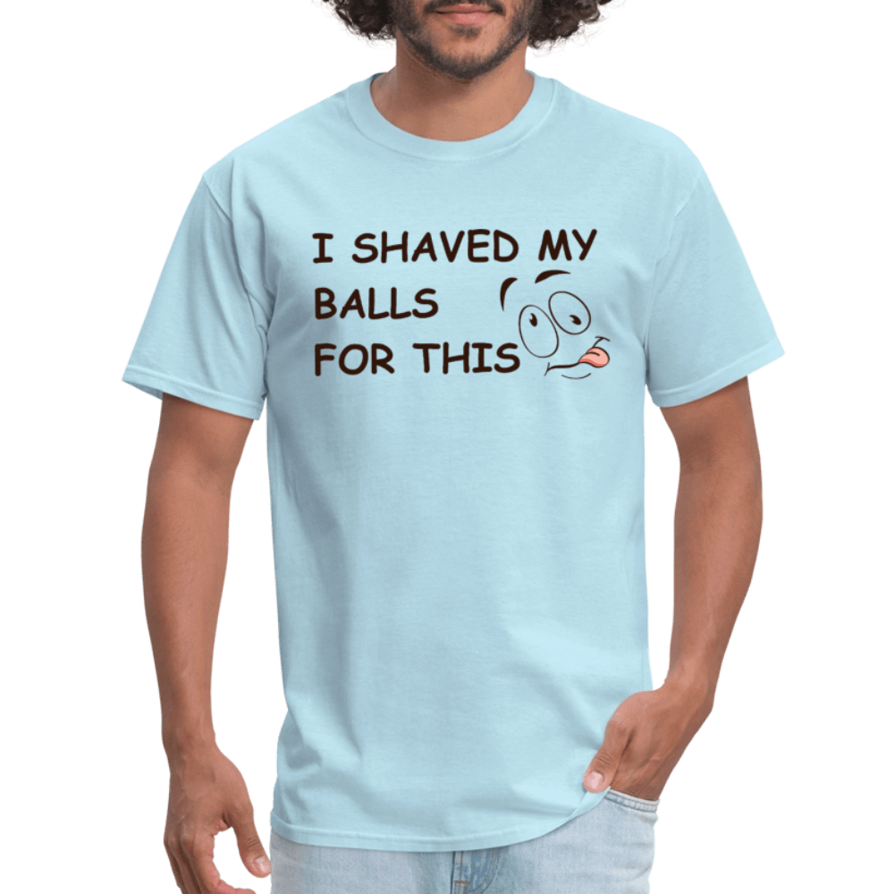 I Shaved My Balls For This (Funny Adult Humor) T-Shirt - powder blue