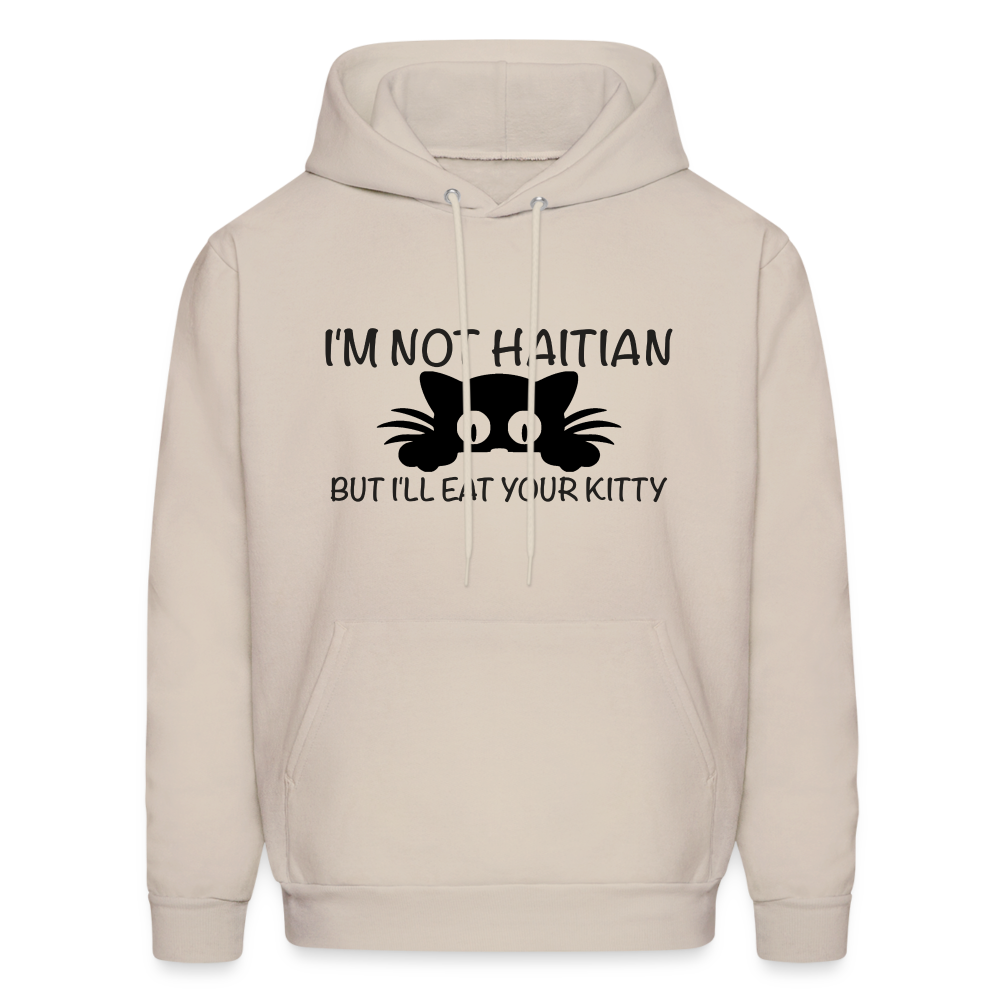 I'm Not Haitian But I'll Eat Your Kitty Hoodie - Sand