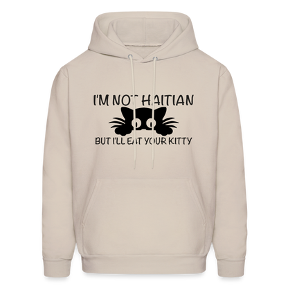 I'm Not Haitian But I'll Eat Your Kitty Hoodie - Sand