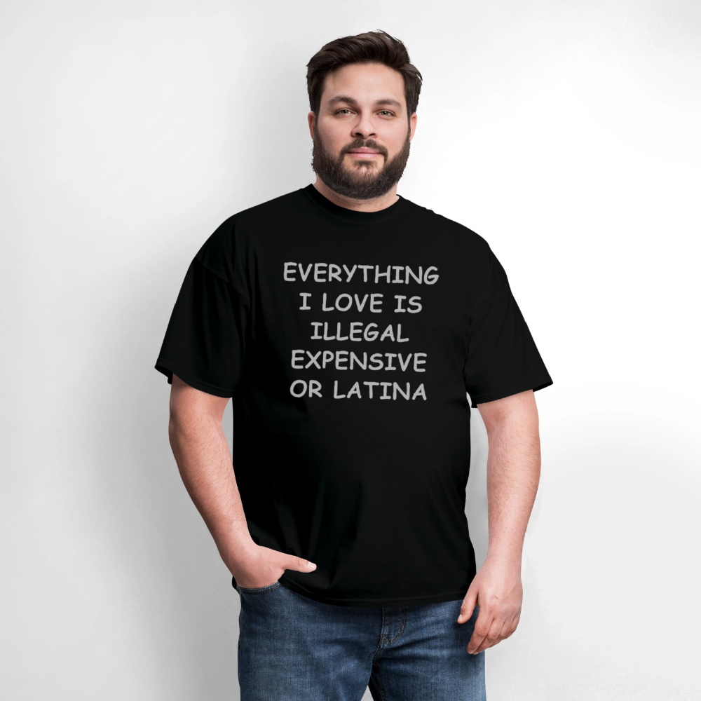 Everything I Love T-Shirt - Expensive Illegal or Latina - black