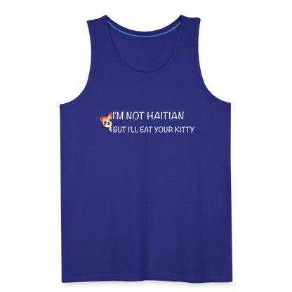 I'm Not Haitian But I'll Eat Your Kitty Men’s Premium Tank Top - royal blue