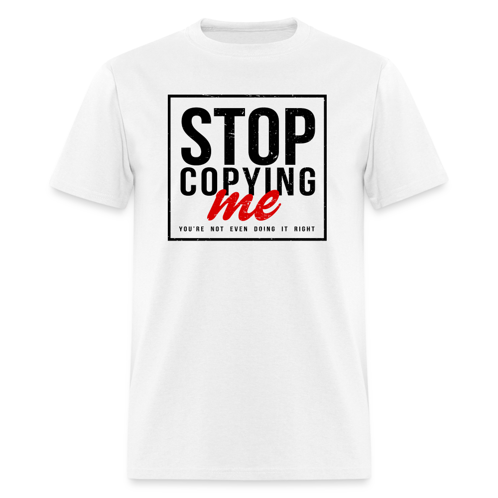 Stop Copying Me T-Shirt - white