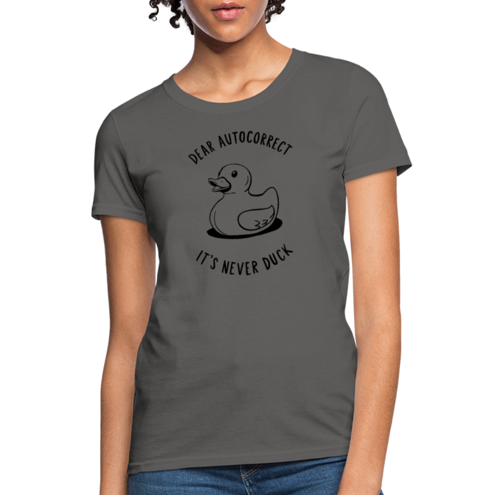 Dear Autocorrect It's Never Duck Women's Contoured T-Shirt - charcoal