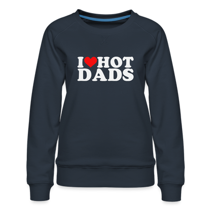 I Heart Hot Dads (Funny I Love Hot Dads) Women’s Premium Sweatshirt - navy