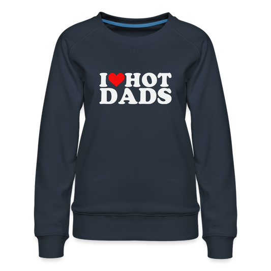 I Heart Hot Dads (Funny I Love Hot Dads) Women’s Premium Sweatshirt - navy