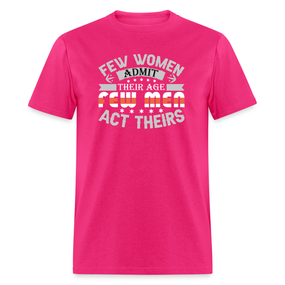 Few Women Admit Their Age, Few Men Act Theirs T-Shirt - fuchsia