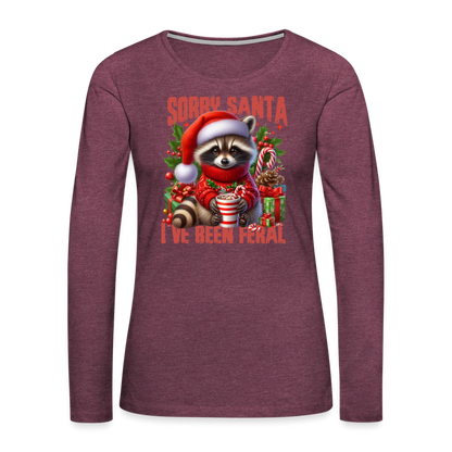 Sorry Santa I've Been Feral Women's Premium Long Sleeve T-Shirt - heather burgundy