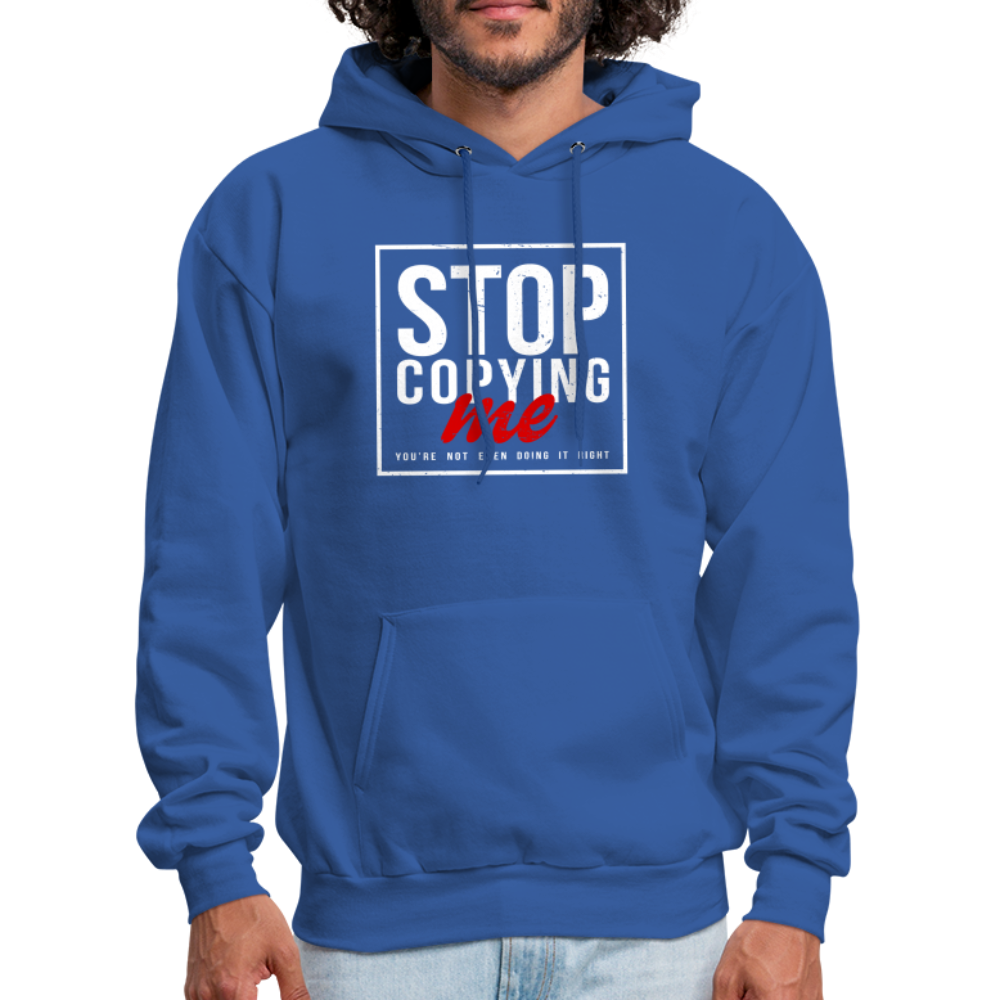 Stop Copying Me You're Not Even Doing It Right Hoodie - royal blue