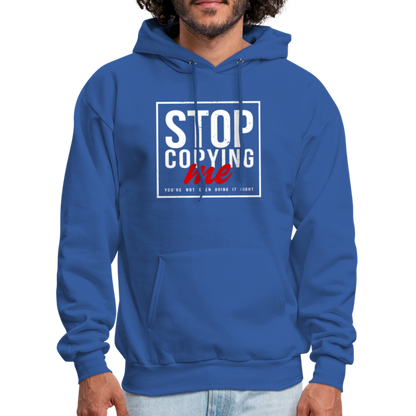 Stop Copying Me You're Not Even Doing It Right Hoodie - royal blue