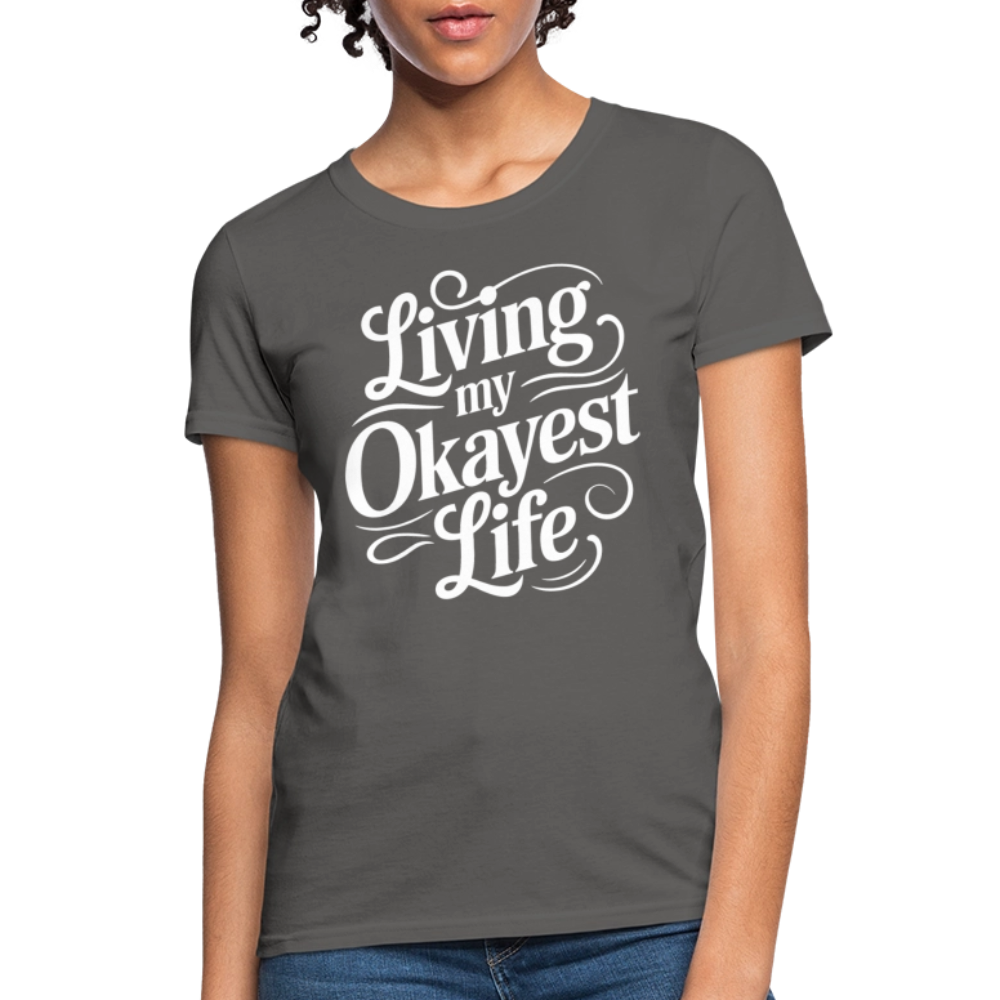 Living My Okayest Life Women's Contoured T-Shirt - charcoal