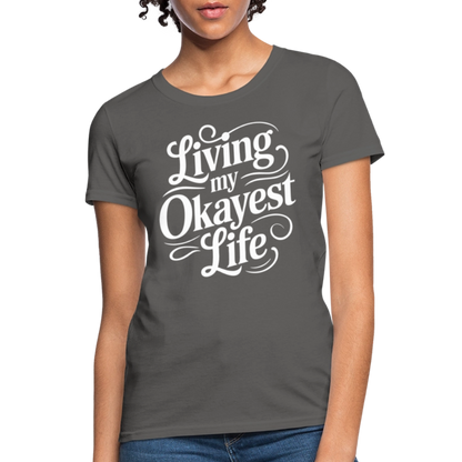 Living My Okayest Life Women's Contoured T-Shirt - charcoal